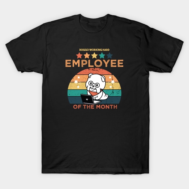 Work From Home Employee Of The Month Cute Dog Cool Dog Working Hard Retro Vintage Quarantined Funny Gift for Mom Dad Man Woman Sister Brother. T-Shirt by VanTees